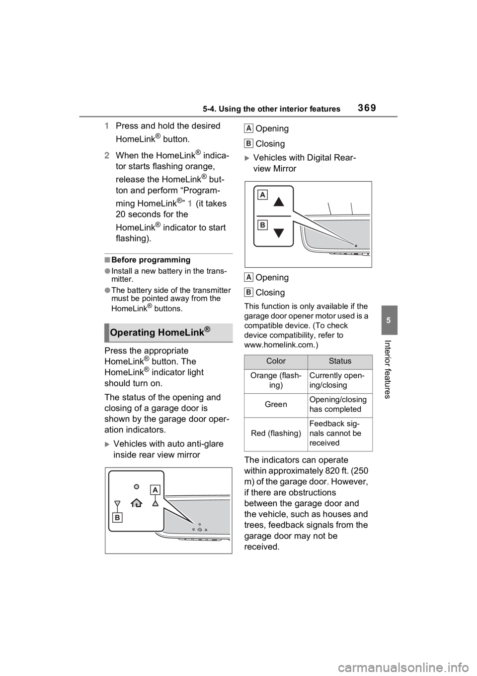 TOYOTA VENZA HYBRID 2023  Owners Manual 3695-4. Using the other interior features
5
Interior features
1Press and hold the desired 
HomeLink
® button.
2 When the HomeLink
® indica-
tor starts flashing orange, 
release the HomeLink
® but-
