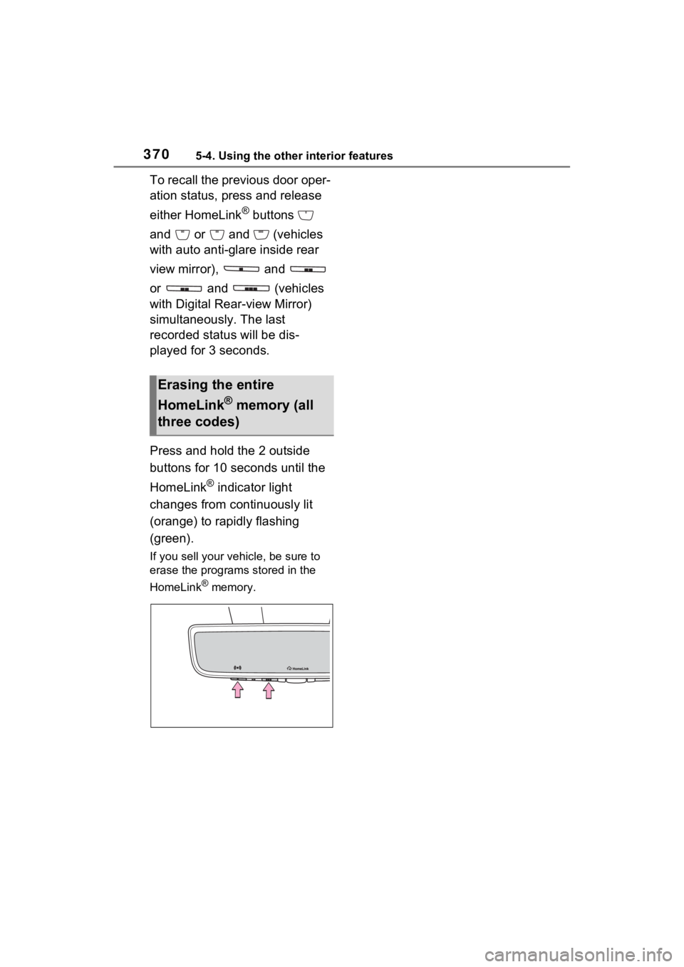 TOYOTA VENZA HYBRID 2023  Owners Manual 3705-4. Using the other interior features
To recall the previous door oper-
ation status, press and release 
either HomeLink
® buttons   
and   or   and   (vehicles 
with auto anti-glare inside rear 