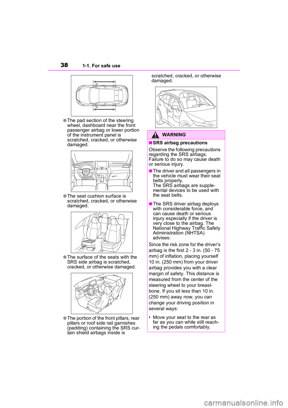 TOYOTA VENZA HYBRID 2023 Owners Guide 381-1. For safe use
●The pad section of the steering
wheel, dashboard near the front
passenger airbag or lower portion
of the instrument panel is
scratched, cracked, or otherwise
damaged.
●Th TOYOTA VENZA HYBRID 2023 Owners Guide 381-1. For safe use
●The pad section of the steering
wheel, dashboard near the front
passenger airbag or lower portion
of the instrument panel is
scratched, cracked, or otherwise
damaged.
●Th