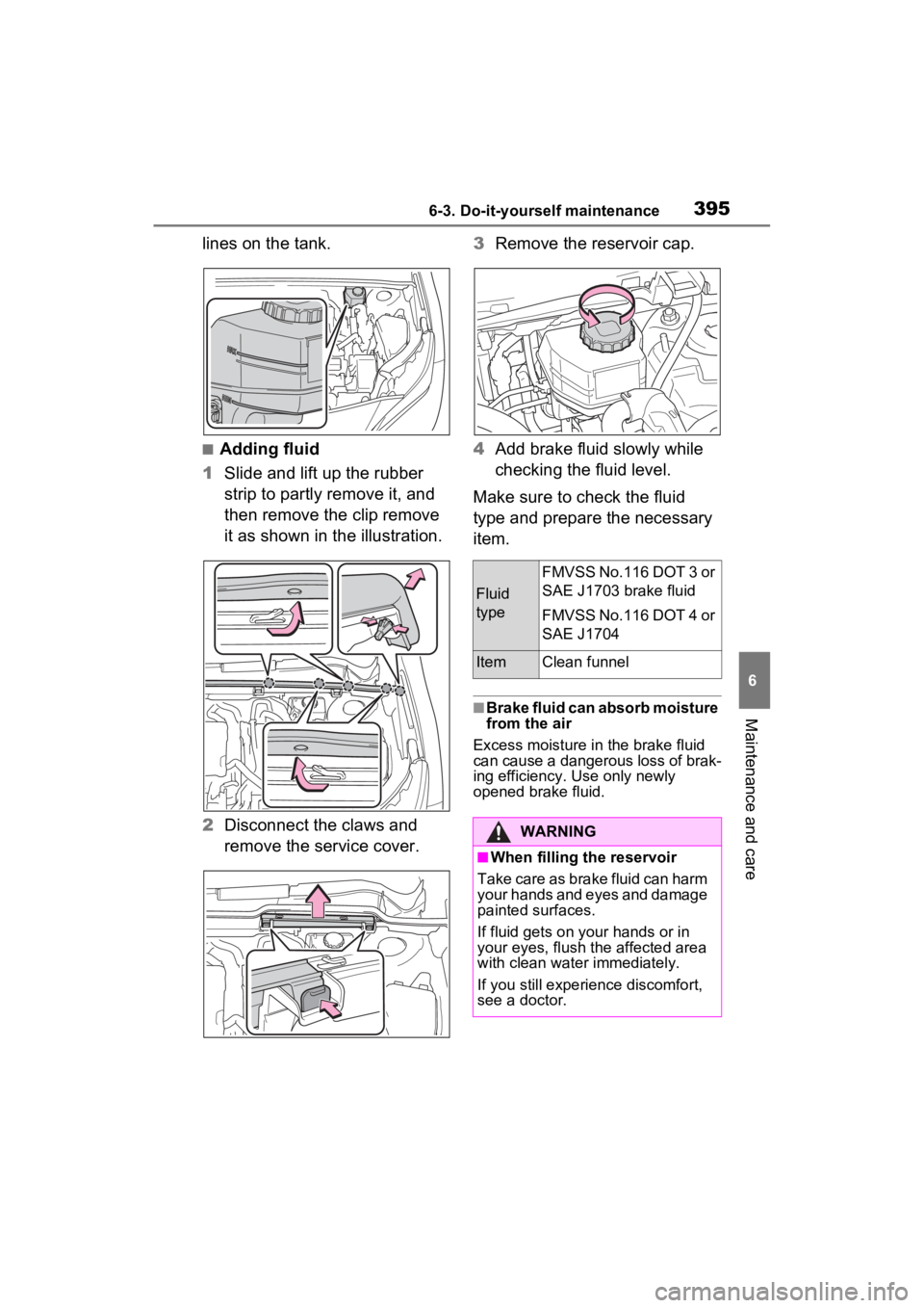 TOYOTA VENZA HYBRID 2023  Owners Manual 3956-3. Do-it-yourself maintenance
6
Maintenance and care
lines on the tank.
■Adding fluid
1 Slide and lift up the rubber 
strip to partly remove it, and 
then remove the clip remove 
it as shown in