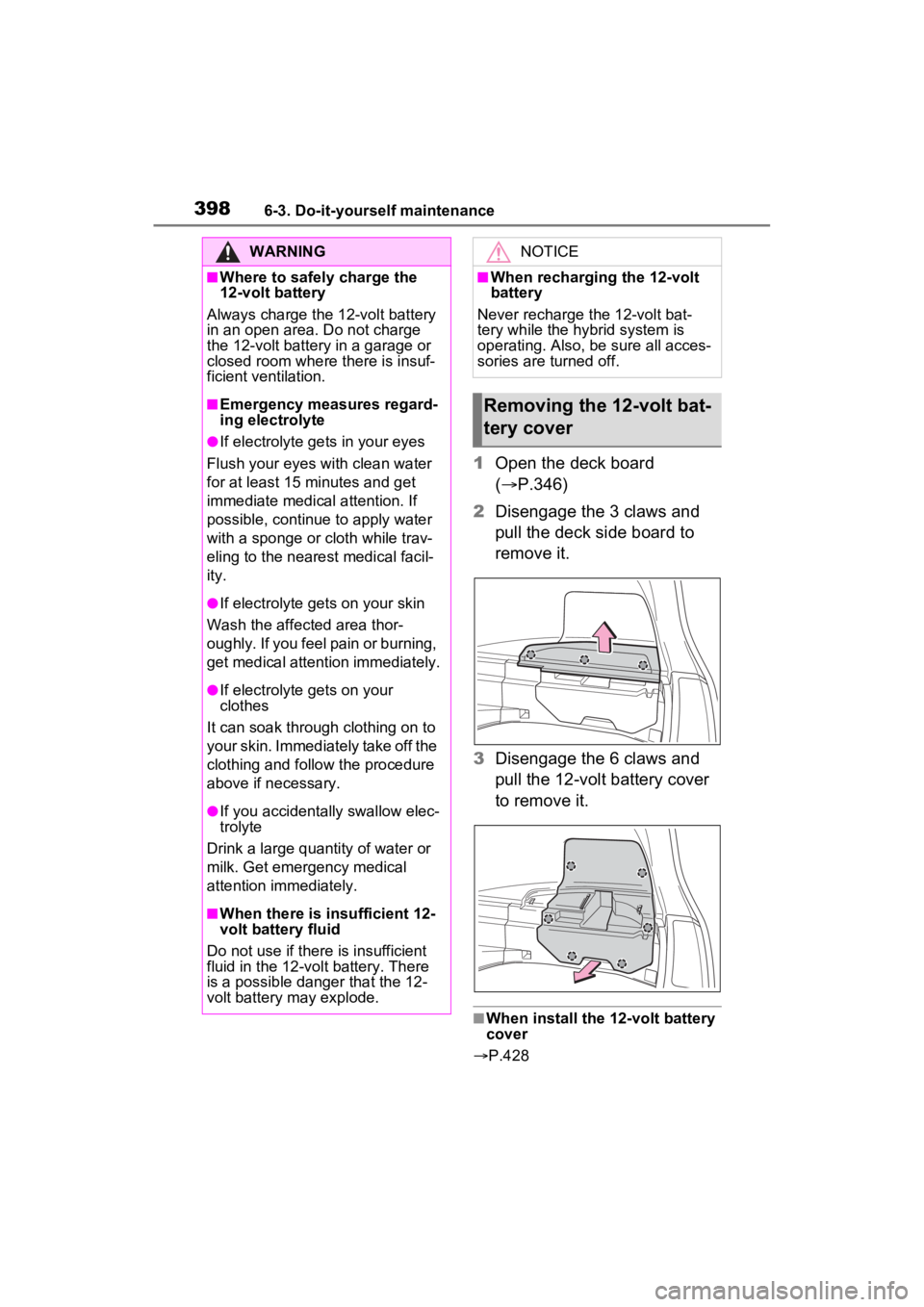 TOYOTA VENZA HYBRID 2023  Owners Manual 3986-3. Do-it-yourself maintenance
1Open the deck board 
( P.346)
2 Disengage the 3 claws and 
pull the deck side board to 
remove it.
3 Disengage the 6 claws and 
pull the 12-volt battery cover 
t