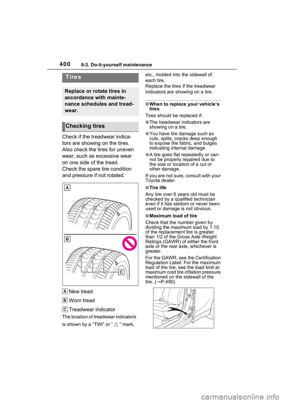 TOYOTA VENZA HYBRID 2023  Owners Manual 4006-3. Do-it-yourself maintenance
Check if the treadwear indica-
tors are showing on the tires. 
Also check the tires for uneven 
wear, such as excessive wear 
on one side of the tread.
Check the spa