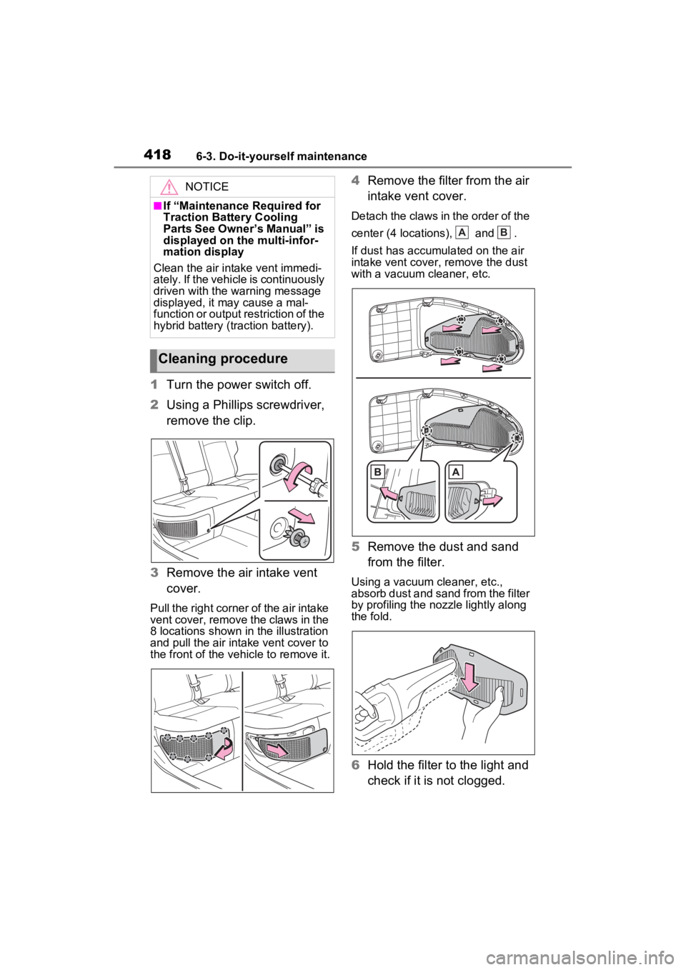 TOYOTA VENZA HYBRID 2023  Owners Manual 4186-3. Do-it-yourself maintenance
1Turn the power switch off.
2 Using a Phillips screwdriver, 
remove the clip.
3 Remove the air intake vent 
cover.
Pull the right corner of the air intake 
vent cove