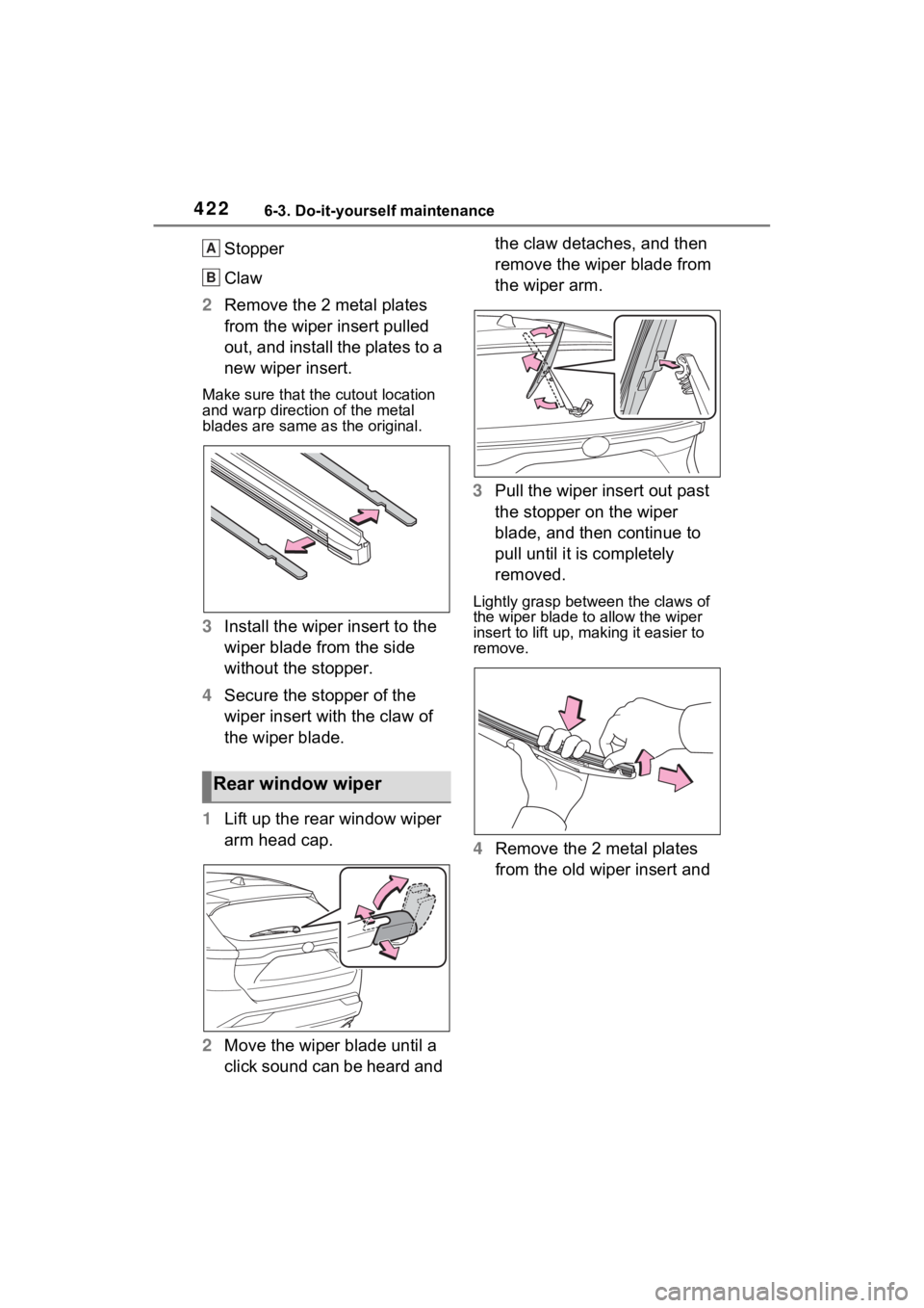 TOYOTA VENZA HYBRID 2023 Owners Manual 4226-3. Do-it-yourself maintenance
Stopper
Claw
2 Remove the 2 metal plates
from the wiper insert pulled
out, and install the plates to a
new wiper insert.
Make sure that the cutout location
and w TOYOTA VENZA HYBRID 2023 Owners Manual 4226-3. Do-it-yourself maintenance
Stopper
Claw
2 Remove the 2 metal plates
from the wiper insert pulled
out, and install the plates to a
new wiper insert.
Make sure that the cutout location
and w