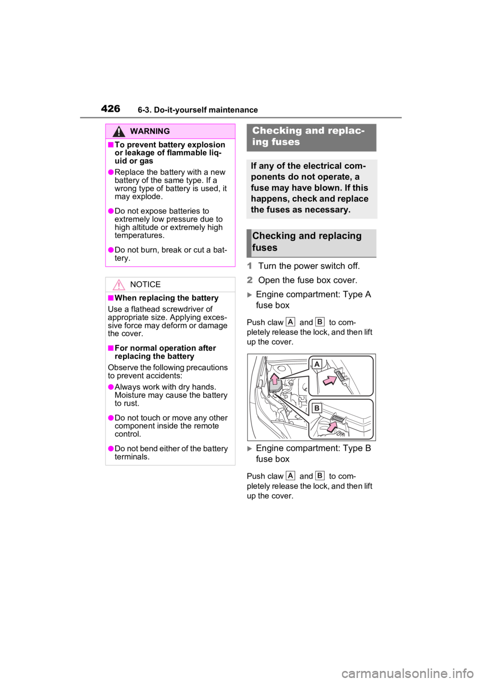 TOYOTA VENZA HYBRID 2023 Owners Manual 4266-3. Do-it-yourself maintenance
1Turn the power switch off.
2 Open the fuse box cover.
Engine compartment: Type A
fuse box
Push claw and to com-
pletely release the lock, and then lift
up TOYOTA VENZA HYBRID 2023 Owners Manual 4266-3. Do-it-yourself maintenance
1Turn the power switch off.
2 Open the fuse box cover.
Engine compartment: Type A
fuse box
Push claw and to com-
pletely release the lock, and then lift
up