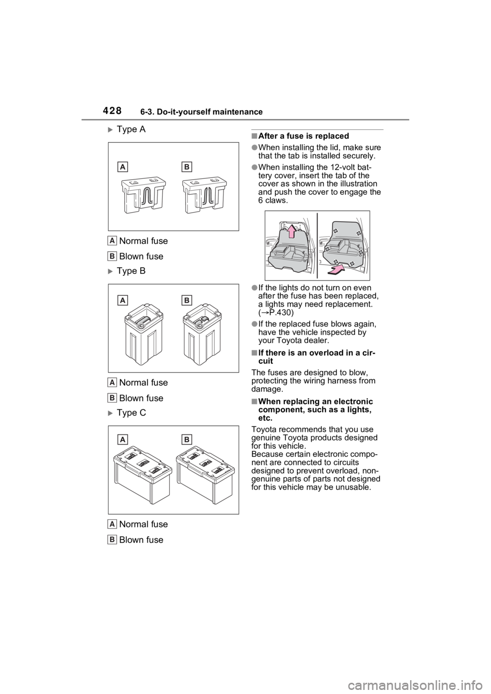 TOYOTA VENZA HYBRID 2023 Owners Manual 4286-3. Do-it-yourself maintenance
Type A
Normal fuse
Blown fuse
Type BNormal fuse
Blown fuse
Type CNormal fuse
Blown fuse
■After a fuse is replaced
●When installing the lid, make sure
t TOYOTA VENZA HYBRID 2023 Owners Manual 4286-3. Do-it-yourself maintenance
Type A
Normal fuse
Blown fuse
Type BNormal fuse
Blown fuse
Type CNormal fuse
Blown fuse
■After a fuse is replaced
●When installing the lid, make sure
t