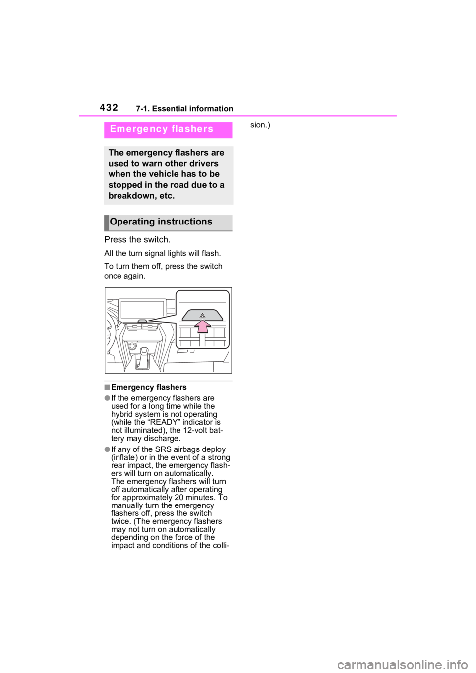 TOYOTA VENZA HYBRID 2023  Owners Manual 4327-1. Essential information
7-1.Essential information
Press the switch.
All the turn signal lights will flash.
To turn them off, press the switch 
once again.
■Emergency flashers
●If the emergen