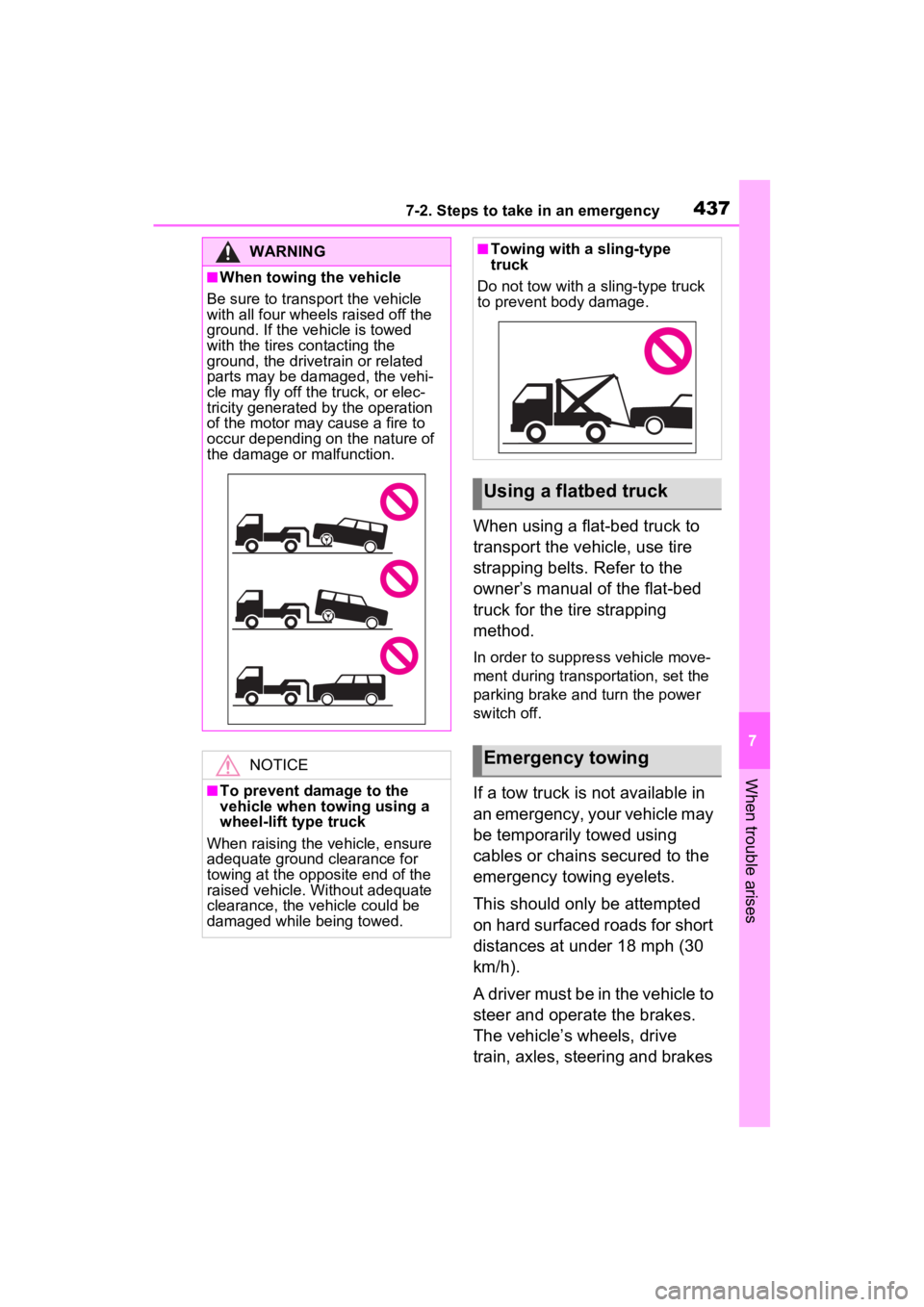 TOYOTA VENZA HYBRID 2023  Owners Manual 4377-2. Steps to take in an emergency
7
When trouble arises
When using a flat-bed truck to 
transport the vehicle, use tire 
strapping belts. Refer to the 
owner’s manual of the flat-bed 
truck for 