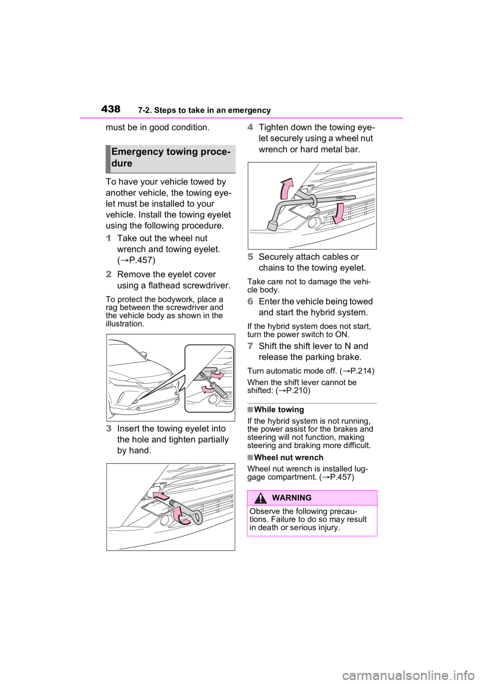 TOYOTA VENZA HYBRID 2023  Owners Manual 4387-2. Steps to take in an emergency
must be in good condition.
To have your vehicle towed by 
another vehicle, the towing eye-
let must be installed to your 
vehicle. Install the towing eyelet 
usin