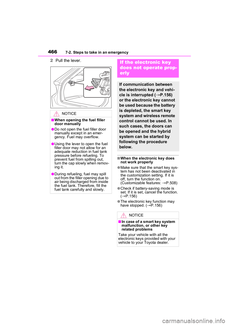 TOYOTA VENZA HYBRID 2023  Owners Manual 4667-2. Steps to take in an emergency
2Pull the lever.
■When the electronic key does 
not work properly
●Make sure that the smart key sys-
tem has not been deactivated in 
the customization settin