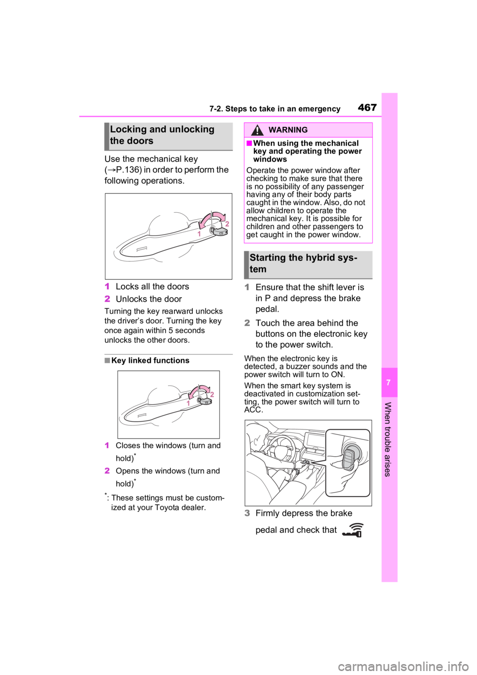 TOYOTA VENZA HYBRID 2023  Owners Manual 4677-2. Steps to take in an emergency
7
When trouble arises
Use the mechanical key 
(P.136) in order to perform the 
following operations.
1 Locks all the doors
2 Unlocks the door
Turning the key r