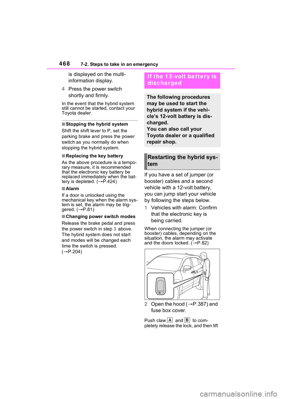 TOYOTA VENZA HYBRID 2023  Owners Manual 4687-2. Steps to take in an emergency
is displayed on the multi-
information display.
4 Press the power switch 
shortly and firmly.
In the event that the hybrid system 
still cannot be started, contac