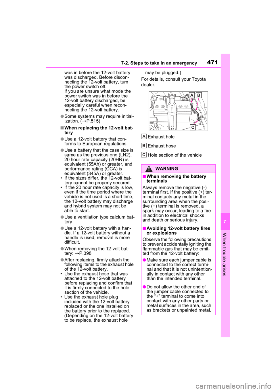 TOYOTA VENZA HYBRID 2023 Owners Manual 4717-2. Steps to take in an emergency
7
When trouble arises
was in before the 12-volt battery
was discharged. Before discon-
necting the 12-volt battery, turn
the power switch off.
If you are unsure TOYOTA VENZA HYBRID 2023 Owners Manual 4717-2. Steps to take in an emergency
7
When trouble arises
was in before the 12-volt battery
was discharged. Before discon-
necting the 12-volt battery, turn
the power switch off.
If you are unsure