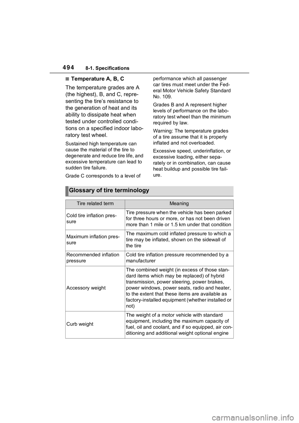 TOYOTA VENZA HYBRID 2023 Owners Manual 4948-1. Specifications
■Temperature A, B, C
The temperature grades are A
(the highest), B, and C, repre-
senting the tire’s resistance to
the generation of heat and its
ability to dissipate hea TOYOTA VENZA HYBRID 2023 Owners Manual 4948-1. Specifications
■Temperature A, B, C
The temperature grades are A
(the highest), B, and C, repre-
senting the tire’s resistance to
the generation of heat and its
ability to dissipate hea