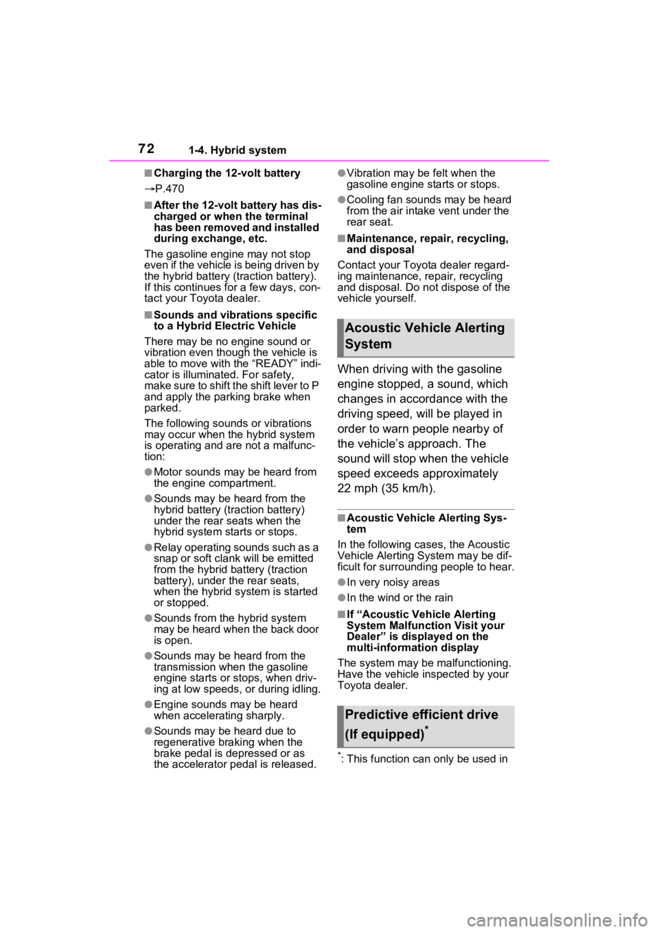 TOYOTA VENZA HYBRID 2023 Manual PDF 721-4. Hybrid system
■Charging the 12-volt battery
 P.470
■After the 12-volt battery has dis-
charged or when the terminal 
has been removed and installed 
during exchange, etc.
The gasoline en