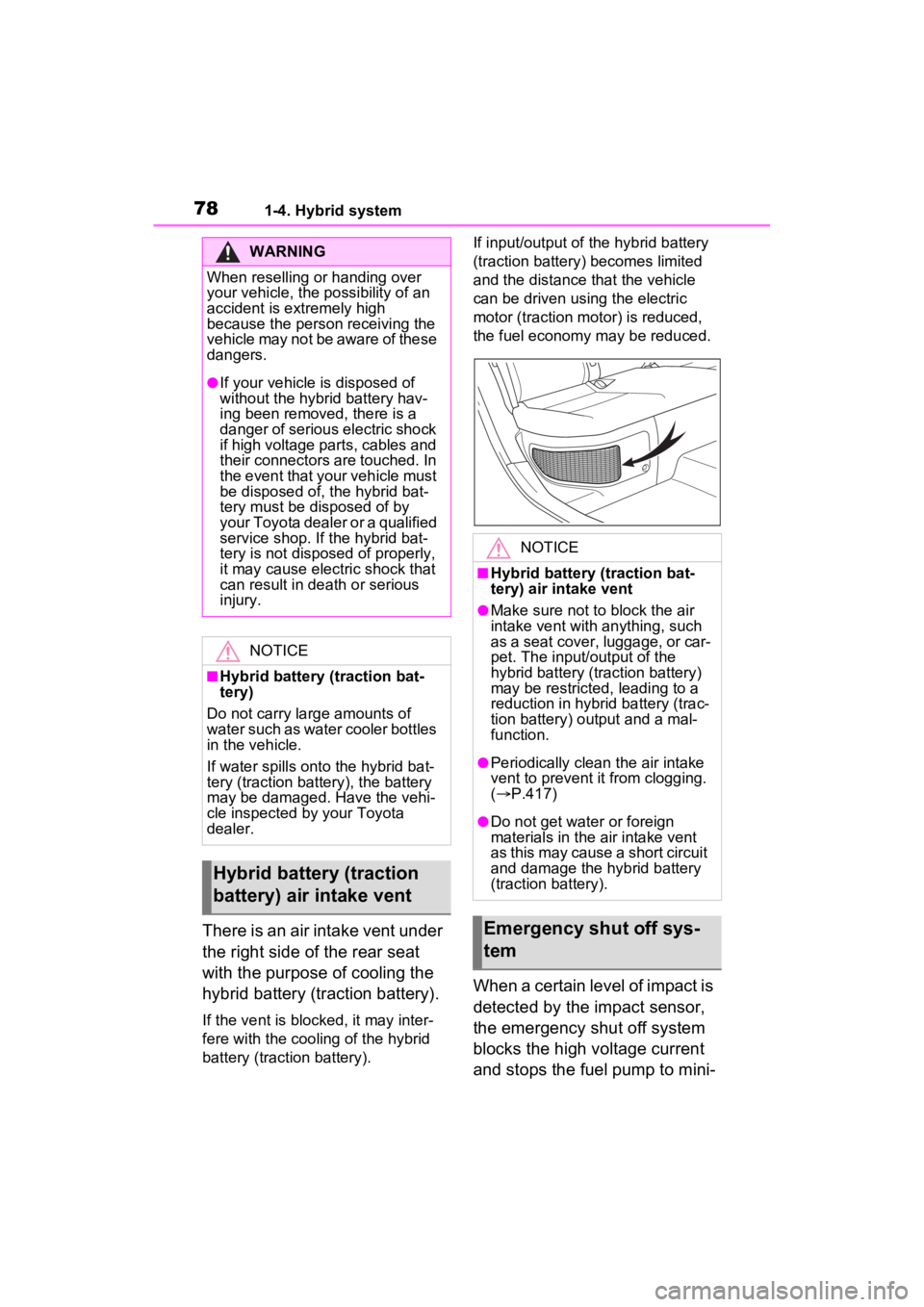 TOYOTA VENZA HYBRID 2023 Manual PDF 781-4. Hybrid system
There is an air intake vent under 
the right side of the rear seat 
with the purpose of cooling the 
hybrid battery (traction battery).
If the vent is blocked, it may inter-
fere 