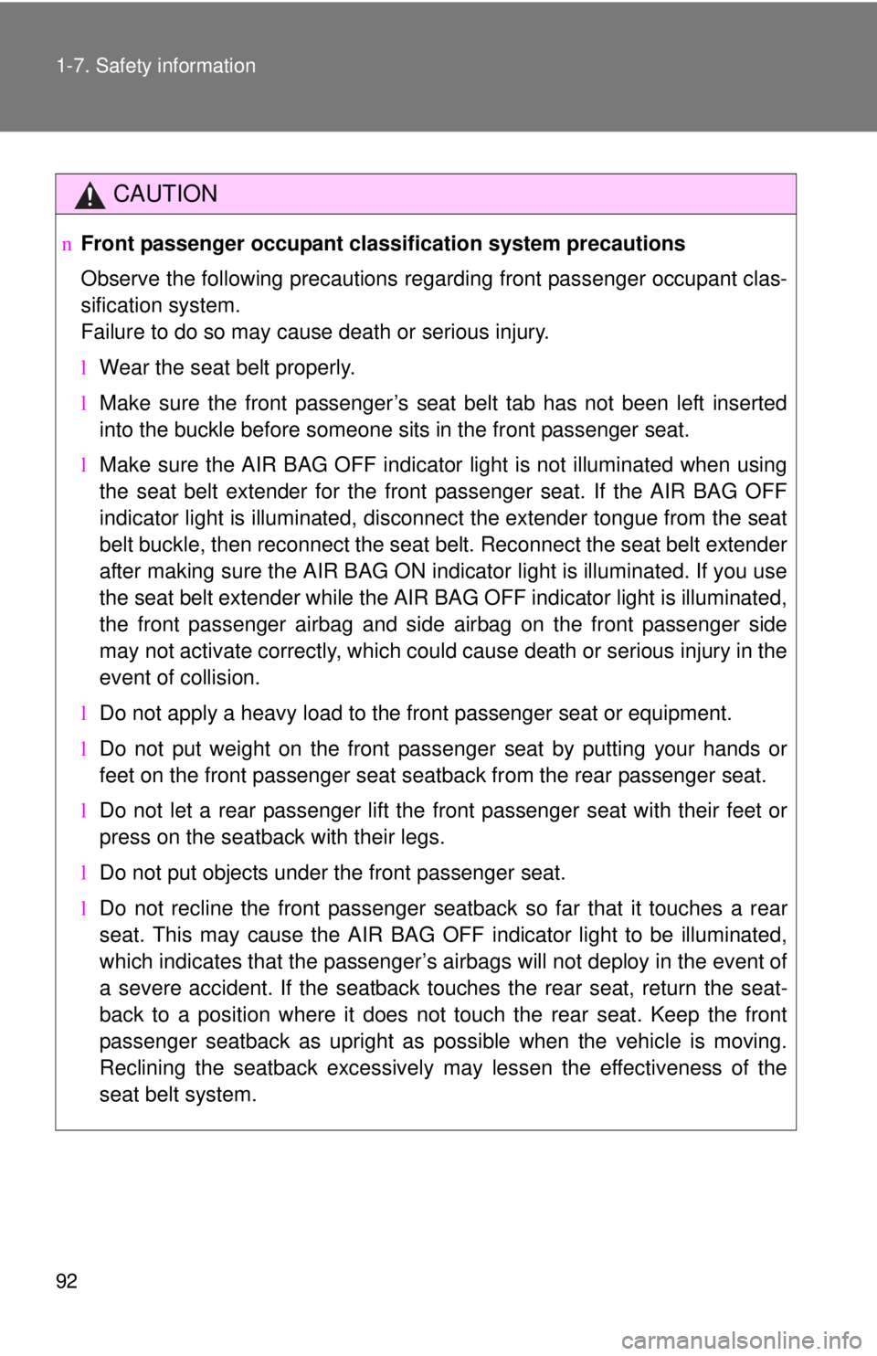 TOYOTA YARIS HATCHBACK 2008  Owners Manual 92 1-7. Safety information
CAUTION
nFront passenger occupant cl assification system precautions
Observe the following precautions regarding front passenger occupant clas-
sification system.
Failure to