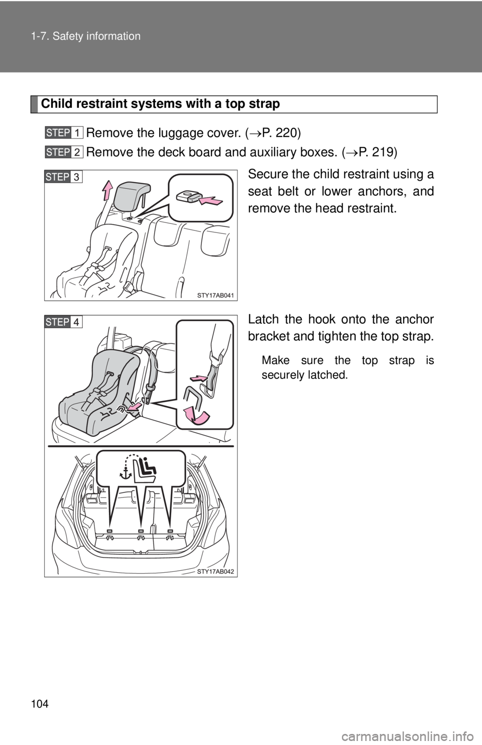 TOYOTA YARIS HATCHBACK 2008  Owners Manual 104 1-7. Safety information
Child restraint systems with a top strapRemove the luggage cover. (→ P. 220)
Remove the deck board  and auxiliary boxes. (→P. 219)
Secure the child restraint using a
se