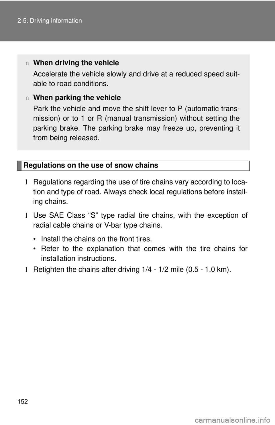 TOYOTA YARIS HATCHBACK 2008  Owners Manual 152 2-5. Driving information
Regulations on the use of snow chainsl Regulations regarding the use of tire  chains vary according to loca-
tion and type of road.  Always check local regu lations before