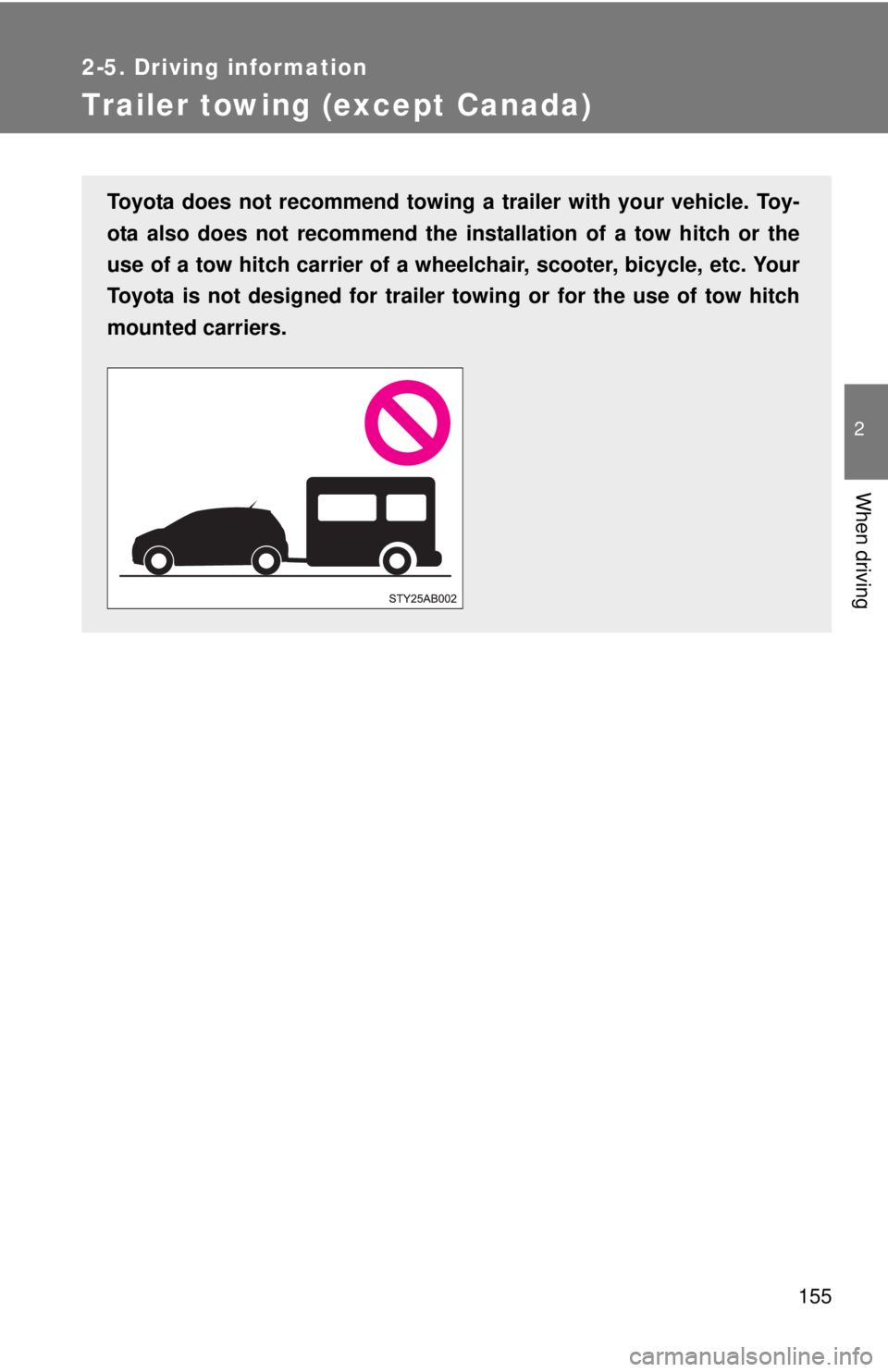 TOYOTA YARIS HATCHBACK 2008 Owners Manual 155
2-5. Driving information
2
When driving
Trailer towing (except Canada)
Toyota does not recommend towing a trailer with your vehicle. Toy-
ota also does not recommend the installation of a tow hitc TOYOTA YARIS HATCHBACK 2008 Owners Manual 155
2-5. Driving information
2
When driving
Trailer towing (except Canada)
Toyota does not recommend towing a trailer with your vehicle. Toy-
ota also does not recommend the installation of a tow hitc
