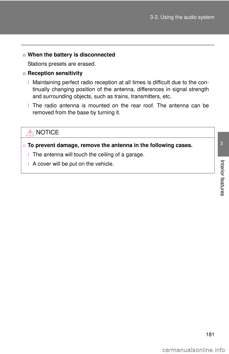 TOYOTA YARIS HATCHBACK 2008  Owners Manual 181
3-2. Using the audio system
3
Interior features
n
When the battery is disconnected
Stations presets are erased.
n Reception sensitivity
lMaintaining perfect radio reception at all times is difficu