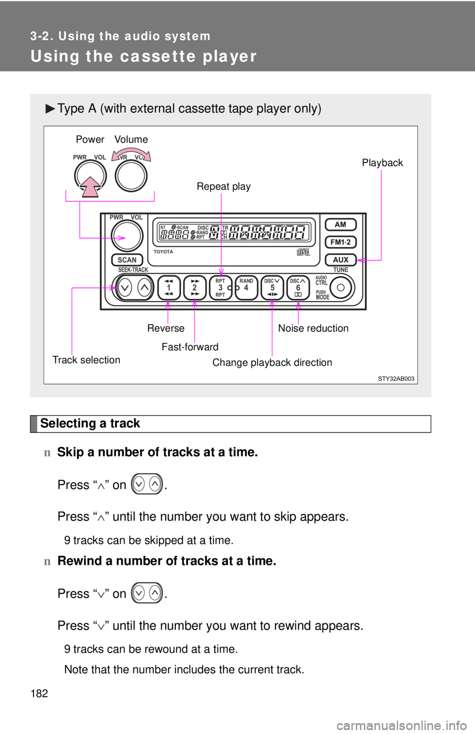 TOYOTA YARIS HATCHBACK 2008  Owners Manual 182
3-2. Using the audio system
Using the cassette player
Selecting a trackn Skip a number of tracks at a time.
Press “ ∧” on  .
Press “ ∧” until the number you want to skip appears.
9 tra