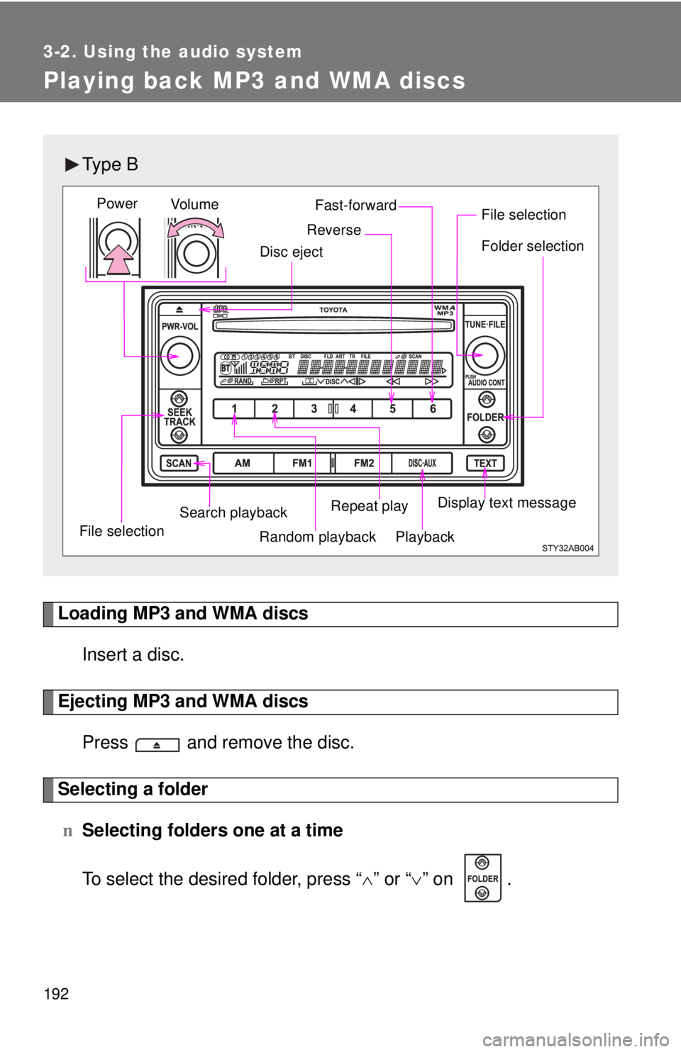 TOYOTA YARIS HATCHBACK 2008  Owners Manual 192
3-2. Using the audio system
Playing back MP3 and WMA discs
Loading MP3 and WMA discsInsert a disc.
Ejecting MP3 and WMA discsPress   and remove the disc.
Selecting a foldern Selecting folders one 