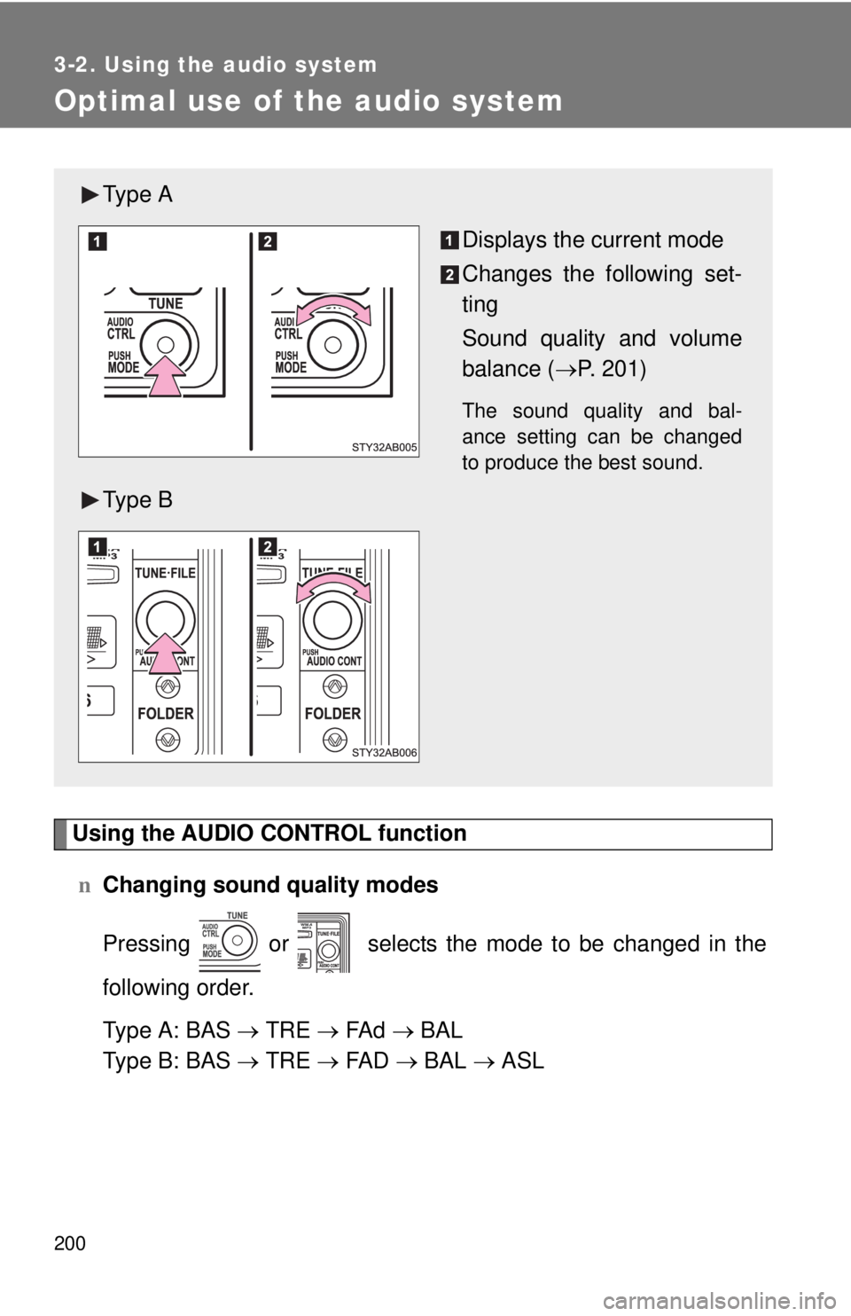 TOYOTA YARIS HATCHBACK 2008  Owners Manual 200
3-2. Using the audio system
Optimal use of the audio system
Using the AUDIO CONTROL functionn Changing sound quality modes
Pressing   or   selects the mode to be changed in the
following order.
Ty