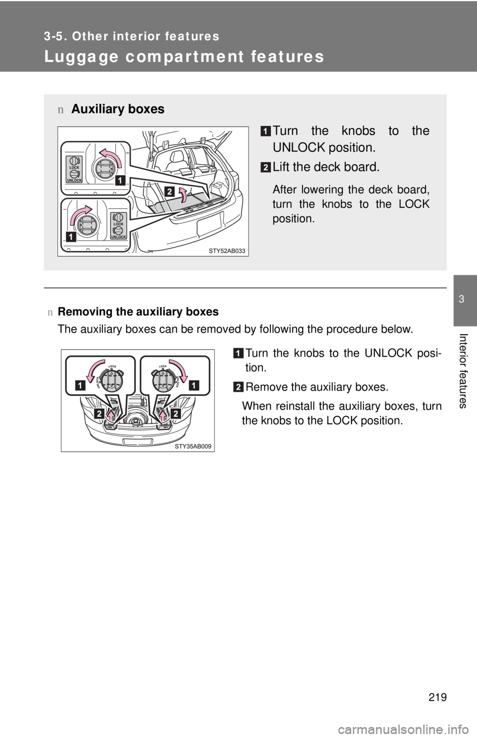 TOYOTA YARIS HATCHBACK 2008  Owners Manual 219
3-5. Other interior features
3
Interior features
Luggage compartment features
nRemoving the auxiliary boxes
The auxiliary boxes can be removed by following the procedure below.
n Auxiliary boxes
T
