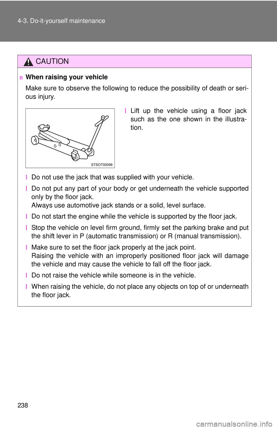 TOYOTA YARIS HATCHBACK 2008 Owners Manual 238 4-3. Do-it-yourself maintenance
CAUTION
nWhen raising your vehicle
Make sure to observe the following to reduce the possibility of death or\
seri-
ous injury.
lDo not use the jack that was suppli TOYOTA YARIS HATCHBACK 2008 Owners Manual 238 4-3. Do-it-yourself maintenance
CAUTION
nWhen raising your vehicle
Make sure to observe the following to reduce the possibility of death or\
seri-
ous injury.
lDo not use the jack that was suppli