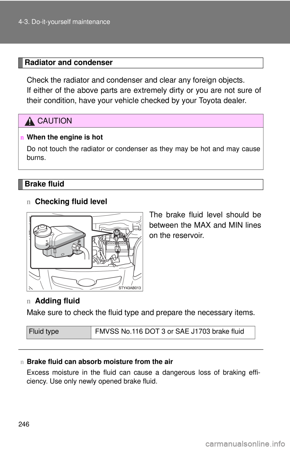 TOYOTA YARIS HATCHBACK 2008 Owners Manual 246 4-3. Do-it-yourself maintenance
Radiator and condenserCheck the radiator and condenser and clear any foreign objects.
If either of the above parts are ex tremely dirty or you are not sure of
thei TOYOTA YARIS HATCHBACK 2008 Owners Manual 246 4-3. Do-it-yourself maintenance
Radiator and condenserCheck the radiator and condenser and clear any foreign objects.
If either of the above parts are ex tremely dirty or you are not sure of
thei