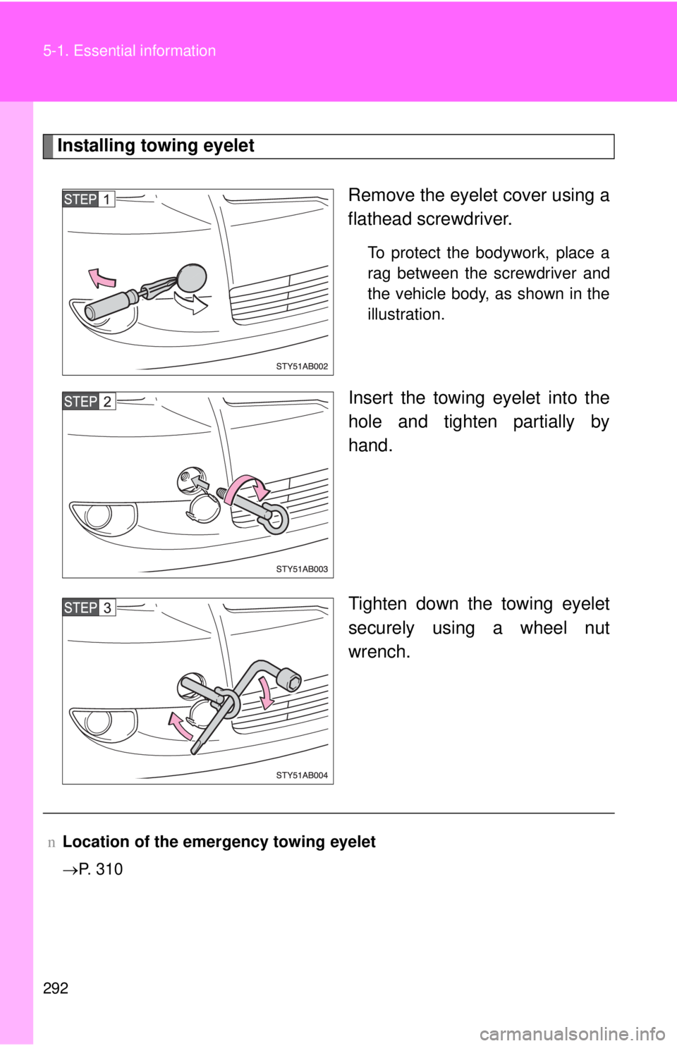 TOYOTA YARIS HATCHBACK 2008 Owners Manual 292 5-1. Essential information
Installing towing eyeletRemove the eyelet cover using a
flathead screwdriver.
To protect the bodywork, place a
rag between the screwdriver and
the vehicle body, as show TOYOTA YARIS HATCHBACK 2008 Owners Manual 292 5-1. Essential information
Installing towing eyeletRemove the eyelet cover using a
flathead screwdriver.
To protect the bodywork, place a
rag between the screwdriver and
the vehicle body, as show