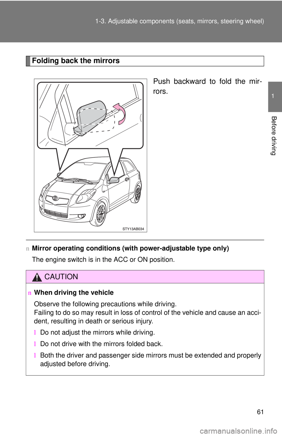 TOYOTA YARIS HATCHBACK 2008 Manual PDF 61
1-3. Adjustable components (s
eats, mirrors, steering wheel)
1
Before driving
Folding back the mirrors
Push backward to fold the mir-
rors.
nMirror operating conditions (wit h power-adjustable type TOYOTA YARIS HATCHBACK 2008 Manual PDF 61
1-3. Adjustable components (s
eats, mirrors, steering wheel)
1
Before driving
Folding back the mirrors
Push backward to fold the mir-
rors.
nMirror operating conditions (wit h power-adjustable type