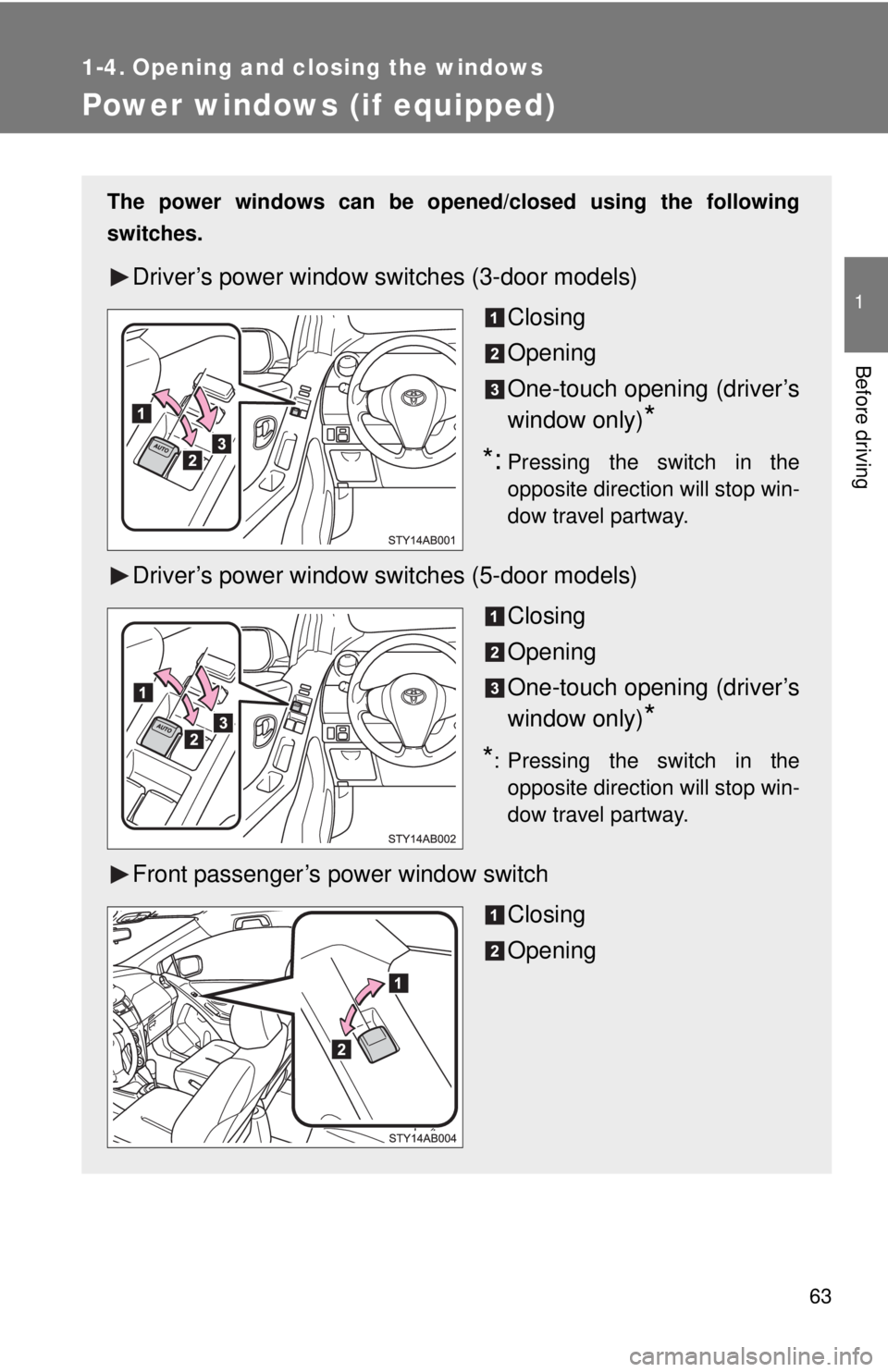 TOYOTA YARIS HATCHBACK 2008 Manual PDF 63
1
Before driving
1-4. Opening and closing the windows
Power windows (if equipped)
The power windows can be opened/closed using the following
switches.
Driver’s power window switches (3-door model TOYOTA YARIS HATCHBACK 2008 Manual PDF 63
1
Before driving
1-4. Opening and closing the windows
Power windows (if equipped)
The power windows can be opened/closed using the following
switches.
Driver’s power window switches (3-door model