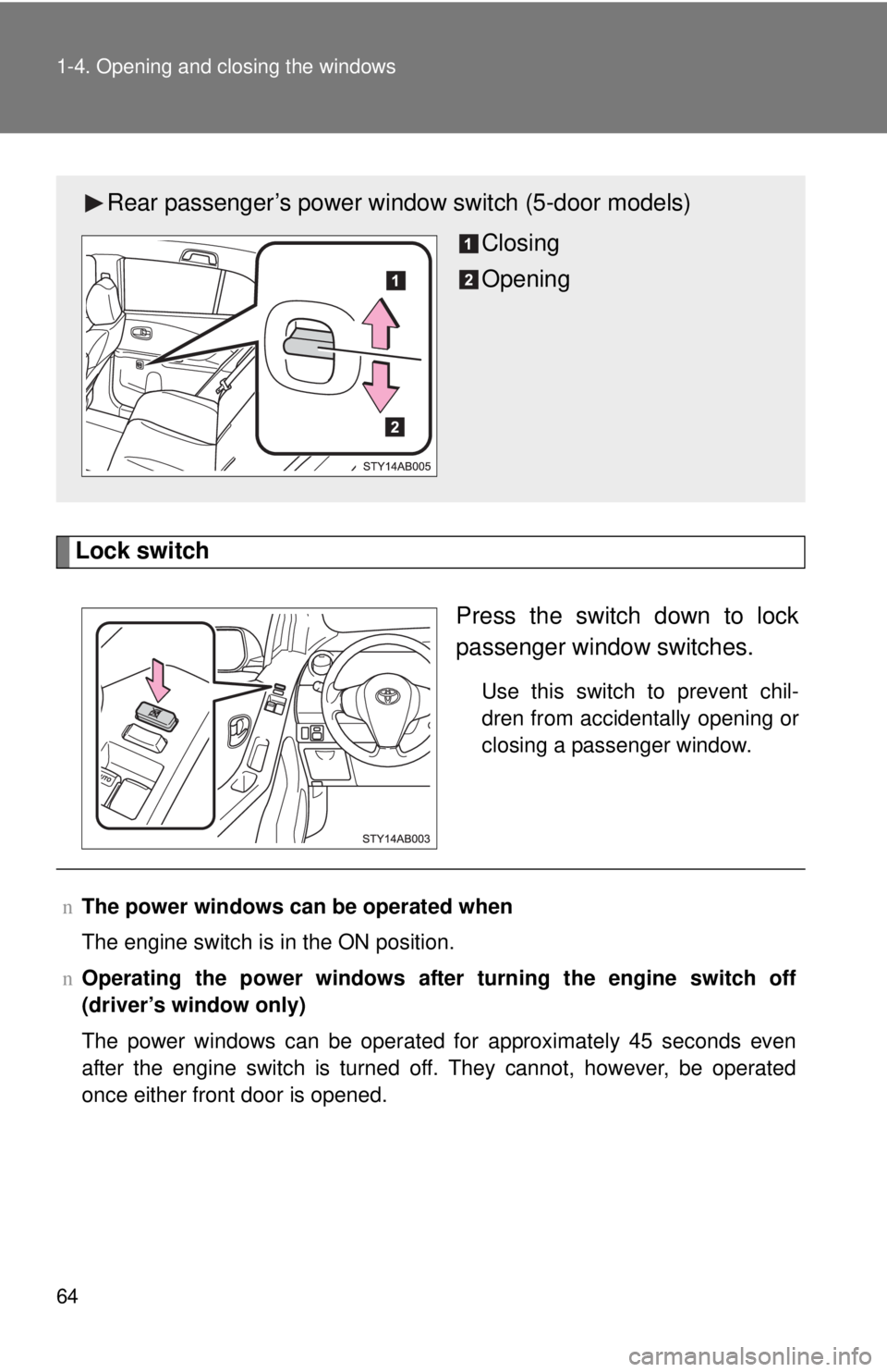 TOYOTA YARIS HATCHBACK 2008 Manual PDF 64 1-4. Opening and closing the windows
Lock switchPress the switch down to lock
passenger window switches.
Use this switch to prevent chil-
dren from accidentally opening or
closing a passenger windo TOYOTA YARIS HATCHBACK 2008 Manual PDF 64 1-4. Opening and closing the windows
Lock switchPress the switch down to lock
passenger window switches.
Use this switch to prevent chil-
dren from accidentally opening or
closing a passenger windo
