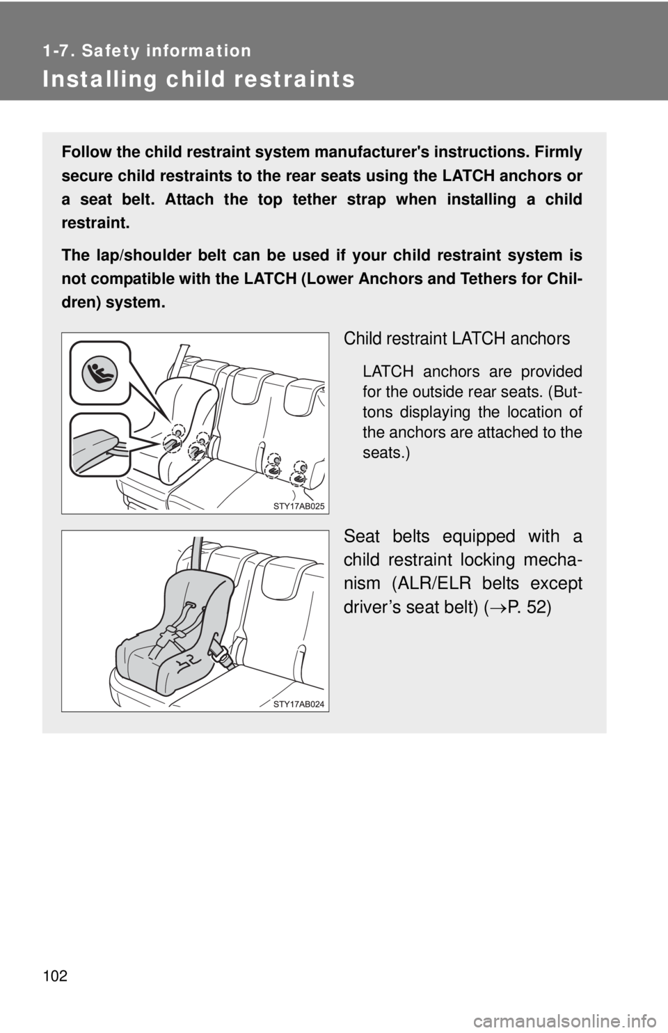 TOYOTA YARIS HATCHBACK 2009 Owners Manual 102
1-7. Safety information
Installing child restraints
Follow the child restraint system manufacturers instructions. Firmly
secure child restraints to the rear seats using the LATCH anchors or
a s TOYOTA YARIS HATCHBACK 2009 Owners Manual 102
1-7. Safety information
Installing child restraints
Follow the child restraint system manufacturers instructions. Firmly
secure child restraints to the rear seats using the LATCH anchors or
a s