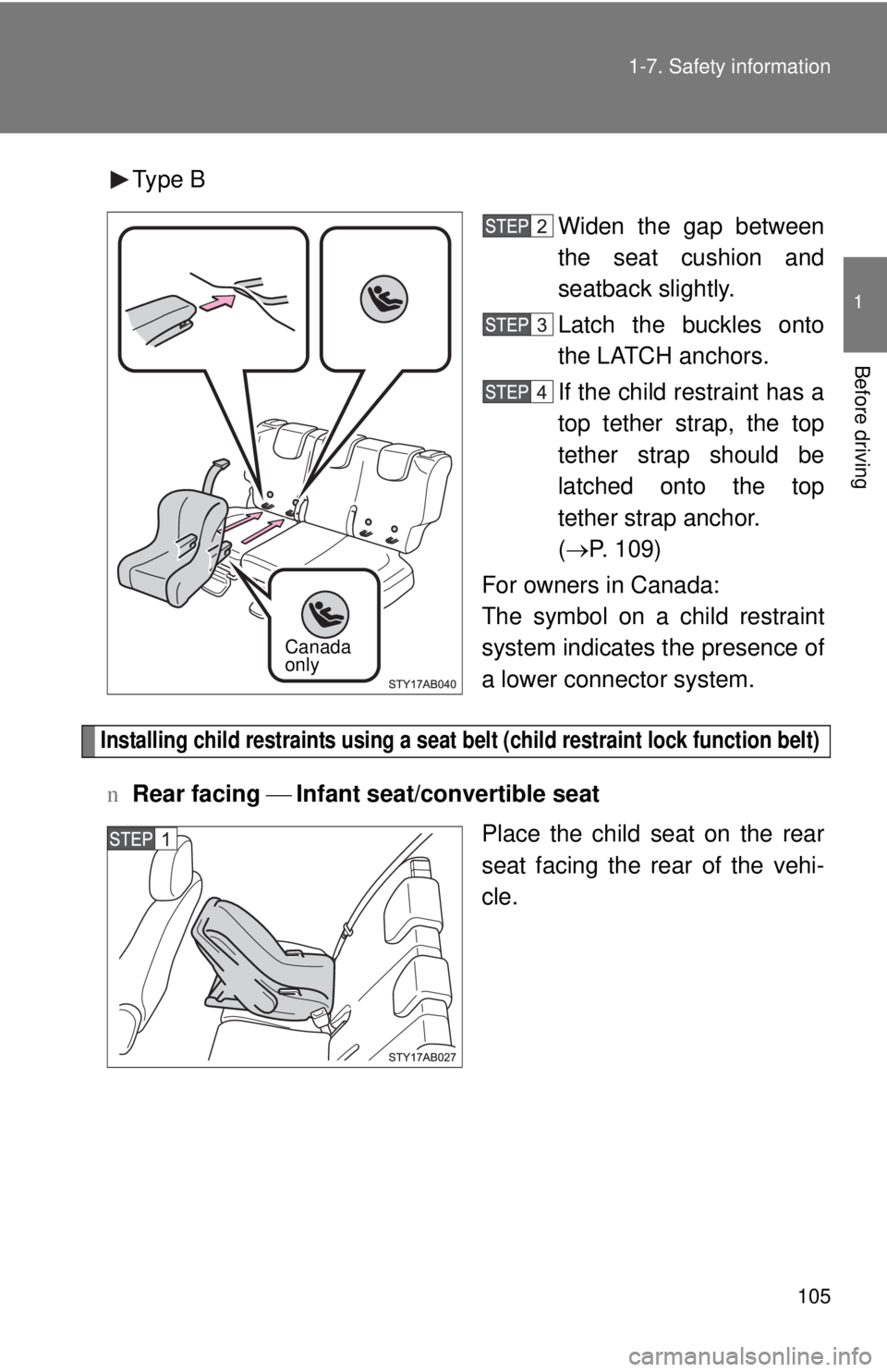 TOYOTA YARIS HATCHBACK 2009 Owners Manual 105
1-7. Safety information
1
Before driving
Type B
Widen the gap between
the seat cushion and
seatba
ck slightly.
Latch the buckles onto
the LATCH anchors.
If the child restraint has a
top tether TOYOTA YARIS HATCHBACK 2009 Owners Manual 105
1-7. Safety information
1
Before driving
Type B
Widen the gap between
the seat cushion and
seatba
ck slightly.
Latch the buckles onto
the LATCH anchors.
If the child restraint has a
top tether