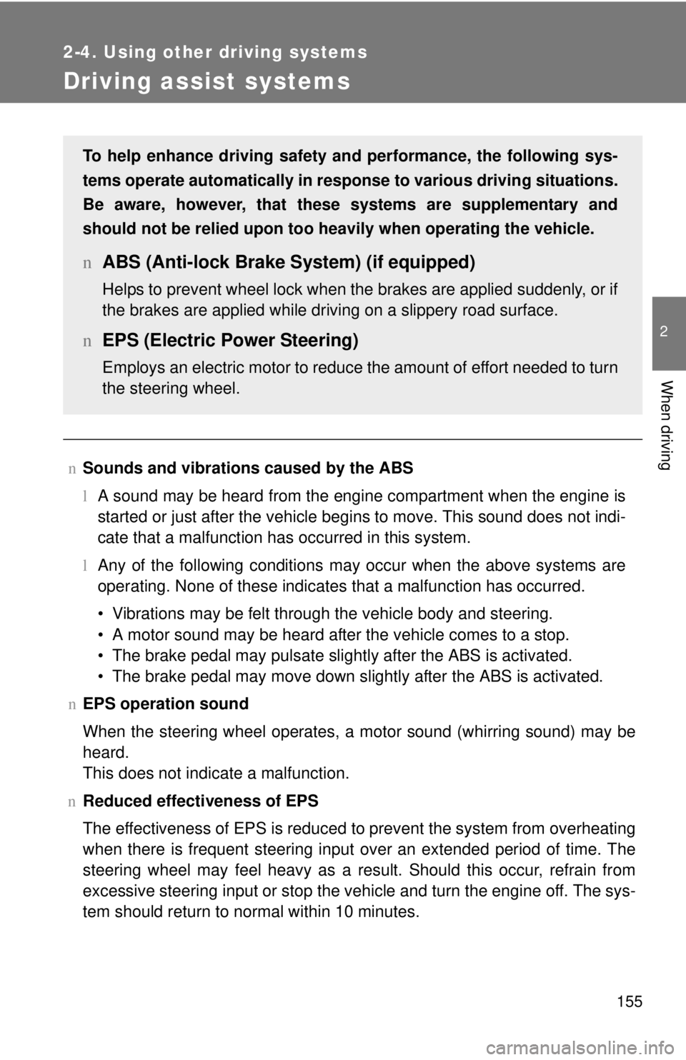 TOYOTA YARIS HATCHBACK 2009  Owners Manual 155
2-4. Using other driving systems
2
When driving
Driving assist systems
nSounds and vibrations caused by the ABS
l A sound may be hea
 rd from the engine compartment when the engine is 
started or 