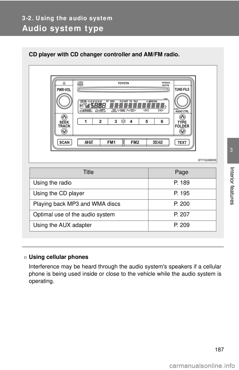 TOYOTA YARIS HATCHBACK 2009 Owners Manual 187
3
Interior features
3-2. Using the audio system
Audio system type
nUsing cellular phones
Interference may be heard through the audio systems speakers if a cellular
phone is being used inside or TOYOTA YARIS HATCHBACK 2009 Owners Manual 187
3
Interior features
3-2. Using the audio system
Audio system type
nUsing cellular phones
Interference may be heard through the audio systems speakers if a cellular
phone is being used inside or