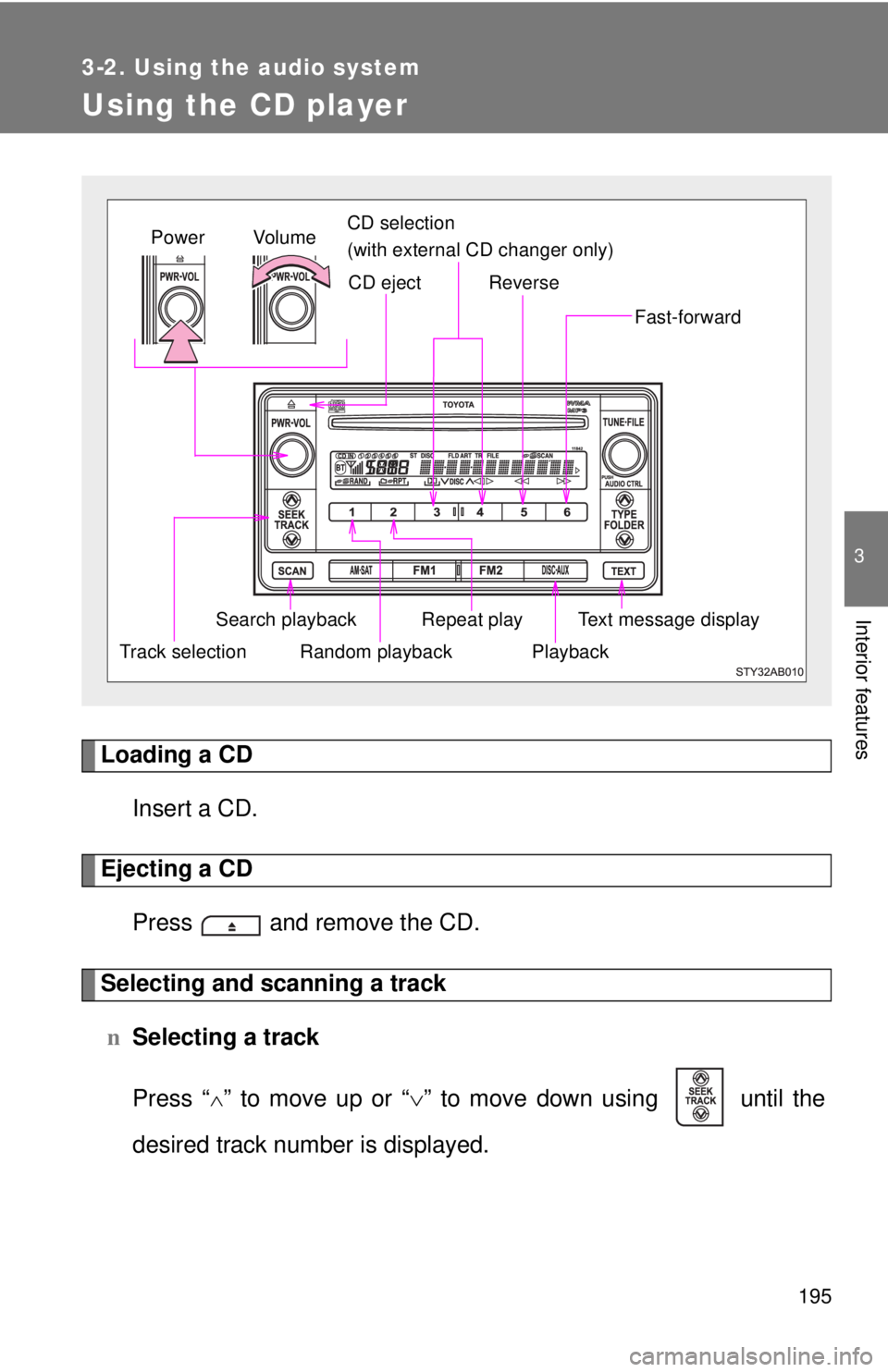 TOYOTA YARIS HATCHBACK 2009 Owners Manual 195
3-2. Using the audio system
3
Interior features
Using the CD player
Loading a CD
Insert a CD.
Ejecting a CD
Press and remove the CD.
Selecting and scanning a track
nSelecting a track
Press “
TOYOTA YARIS HATCHBACK 2009 Owners Manual 195
3-2. Using the audio system
3
Interior features
Using the CD player
Loading a CD
Insert a CD.
Ejecting a CD
Press and remove the CD.
Selecting and scanning a track
nSelecting a track
Press “