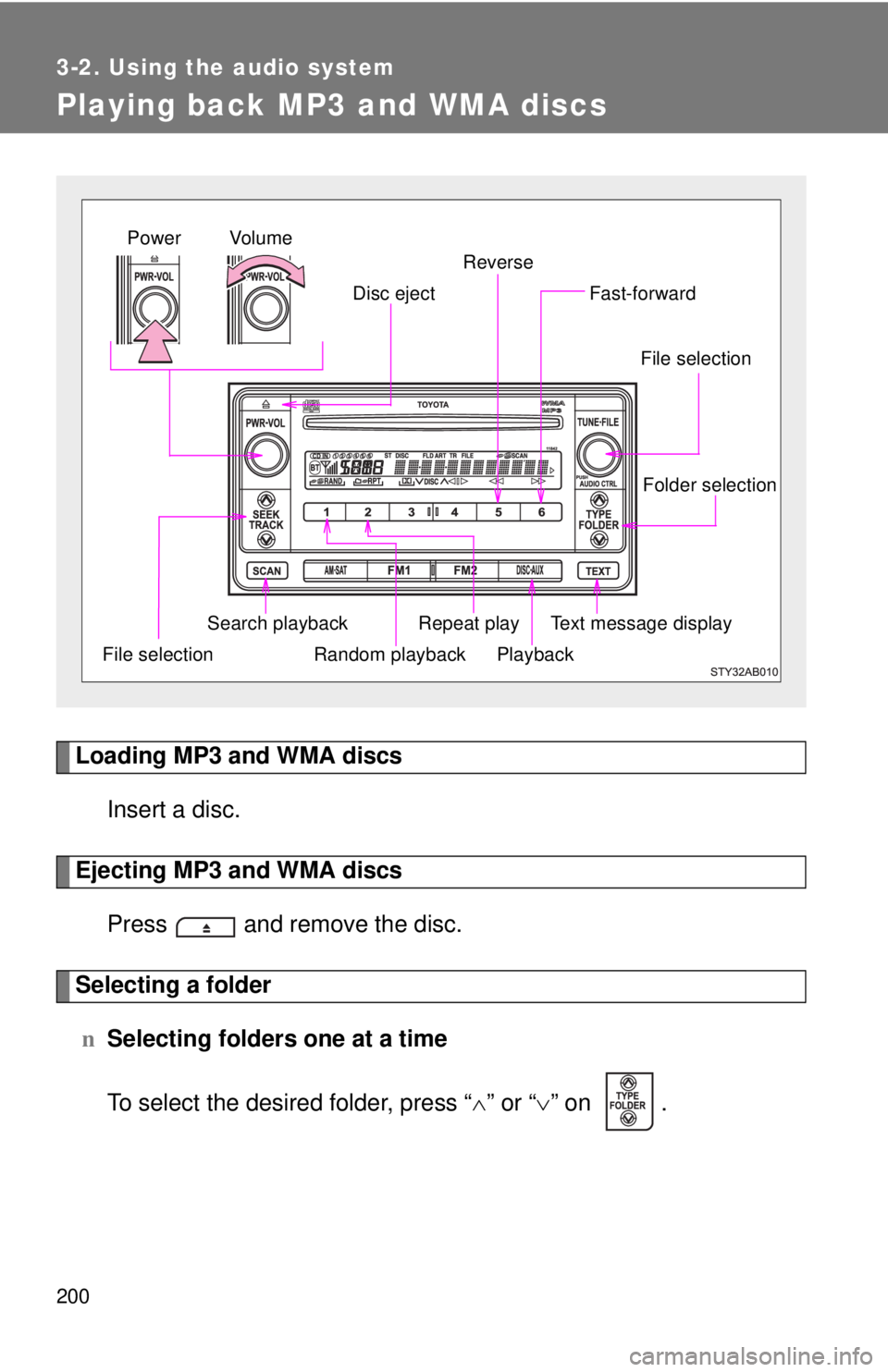 TOYOTA YARIS HATCHBACK 2009 User Guide 200
3-2. Using the audio system
Playing back MP3 and WMA discs
Loading MP3 and WMA discs
Insert a disc.
Ejecting MP3 and WMA discs
Press and remove the disc.
Selecting a folder
nSelecting folders one TOYOTA YARIS HATCHBACK 2009 User Guide 200
3-2. Using the audio system
Playing back MP3 and WMA discs
Loading MP3 and WMA discs
Insert a disc.
Ejecting MP3 and WMA discs
Press and remove the disc.
Selecting a folder
nSelecting folders one