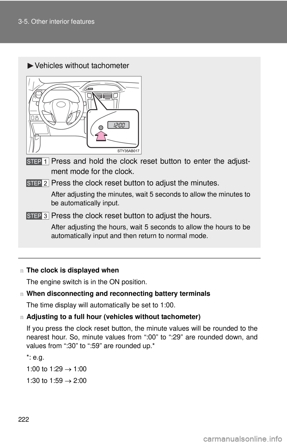 TOYOTA YARIS HATCHBACK 2009 User Guide 222 3-5. Other interior features
nThe clock is displayed when
The engine switch is in the ON position.
n When disconnecting and reco nnecting battery termi
nals
The time display will automatically be TOYOTA YARIS HATCHBACK 2009 User Guide 222 3-5. Other interior features
nThe clock is displayed when
The engine switch is in the ON position.
n When disconnecting and reco nnecting battery termi
nals
The time display will automatically be