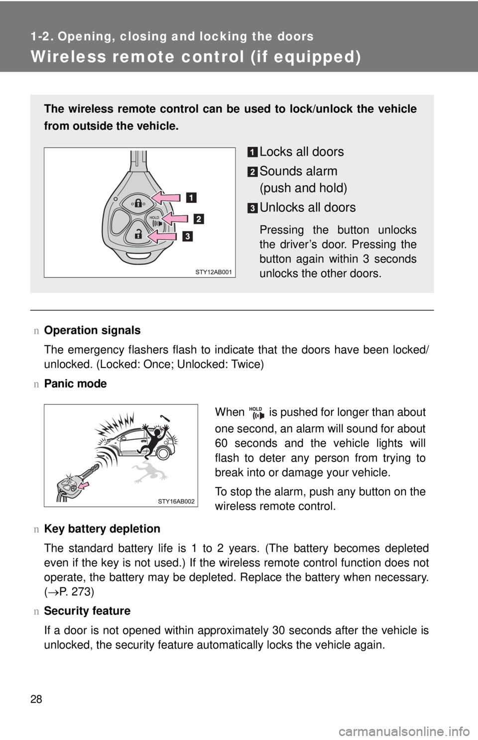 TOYOTA YARIS HATCHBACK 2009  Owners Manual 28
1-2. Opening, closing and locking the doors
Wireless remote control (if equipped)
nOperation signals
The emergency flashers flash to indicate that the doors have been locked/
unlocked. (Locked: Onc