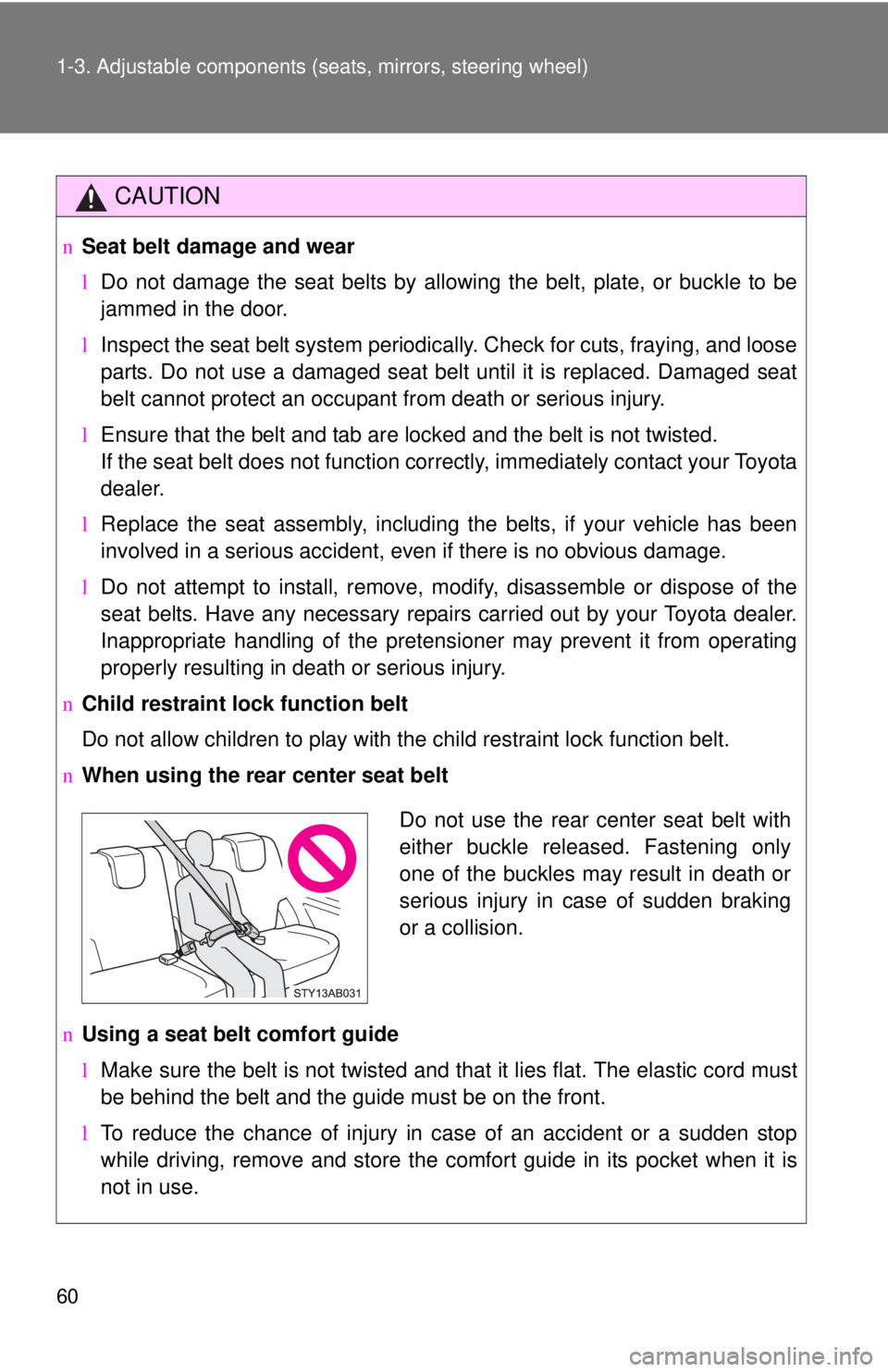 TOYOTA YARIS HATCHBACK 2009 Owners Manual 60 1-3. Adjustable components (seats, mirrors, steering wheel)
CAUTION
nSeat belt damage and wear
lDo not damage the seat belts by allowing the belt, plate, or buckle to be
jammed in the door.
l Insp TOYOTA YARIS HATCHBACK 2009 Owners Manual 60 1-3. Adjustable components (seats, mirrors, steering wheel)
CAUTION
nSeat belt damage and wear
lDo not damage the seat belts by allowing the belt, plate, or buckle to be
jammed in the door.
l Insp
