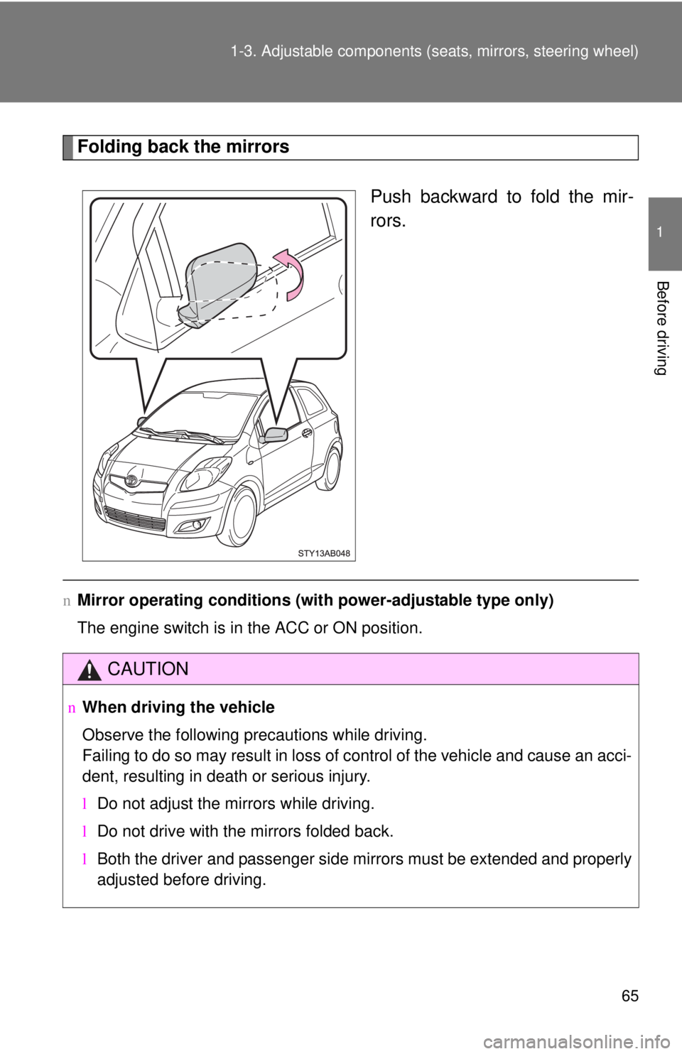 TOYOTA YARIS HATCHBACK 2009 Manual PDF 65
1-3. Adjustable components (s
eats, mirrors, steering wheel)
1
Before driving
Folding back the mirrors
Push backward to fold the mir -
rors.
n Mirror operating conditions (wit h power-adjustable ty TOYOTA YARIS HATCHBACK 2009 Manual PDF 65
1-3. Adjustable components (s
eats, mirrors, steering wheel)
1
Before driving
Folding back the mirrors
Push backward to fold the mir -
rors.
n Mirror operating conditions (wit h power-adjustable ty