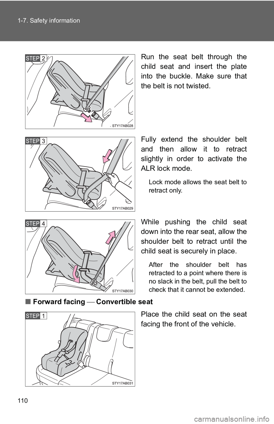 TOYOTA YARIS HATCHBACK 2010 Owners Manual 110 1-7. Safety information
Run the seat belt through the
child seat and insert the plate
into the buckle. Make sure that
the belt is not twisted.
Fully extend the shoulder belt
and then allow it to r TOYOTA YARIS HATCHBACK 2010 Owners Manual 110 1-7. Safety information
Run the seat belt through the
child seat and insert the plate
into the buckle. Make sure that
the belt is not twisted.
Fully extend the shoulder belt
and then allow it to r