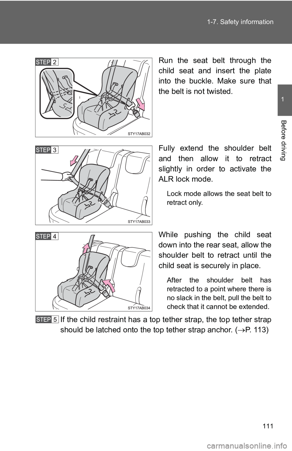 TOYOTA YARIS HATCHBACK 2010 Owners Manual 111
1-7. Safety information
1
Before driving
Run the seat belt through the
child seat and insert the plate
into the buckle. Make sure that
the belt is not twisted.
Fully extend the shoulder belt
and t TOYOTA YARIS HATCHBACK 2010 Owners Manual 111
1-7. Safety information
1
Before driving
Run the seat belt through the
child seat and insert the plate
into the buckle. Make sure that
the belt is not twisted.
Fully extend the shoulder belt
and t