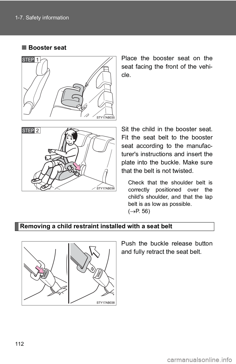 TOYOTA YARIS HATCHBACK 2010 Owners Manual 112 1-7. Safety information
■Booster seat
Place the booster seat on the
seat facing the front of the vehi-
cle.
Sit the child in the booster seat.
Fit the seat belt to the booster
seat according to TOYOTA YARIS HATCHBACK 2010 Owners Manual 112 1-7. Safety information
■Booster seat
Place the booster seat on the
seat facing the front of the vehi-
cle.
Sit the child in the booster seat.
Fit the seat belt to the booster
seat according to