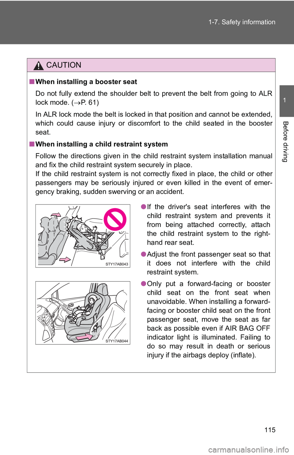 TOYOTA YARIS HATCHBACK 2010 Owners Manual 115
1-7. Safety information
1
Before driving
CAUTION
■
When installing a booster seat
Do not fully extend the shoulder belt to prevent the belt from going to ALR
lock mode. ( →P. 61)
In ALR lock TOYOTA YARIS HATCHBACK 2010 Owners Manual 115
1-7. Safety information
1
Before driving
CAUTION
■
When installing a booster seat
Do not fully extend the shoulder belt to prevent the belt from going to ALR
lock mode. ( →P. 61)
In ALR lock