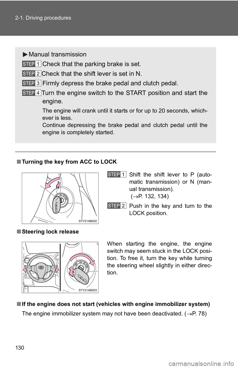 TOYOTA YARIS HATCHBACK 2010 Owners Manual 130 2-1. Driving procedures
■Turning the key from ACC to LOCK
■ Steering lock release
■ If the engine does not start (vehic les with engine immobilizer system)
The engine immobilizer system may TOYOTA YARIS HATCHBACK 2010 Owners Manual 130 2-1. Driving procedures
■Turning the key from ACC to LOCK
■ Steering lock release
■ If the engine does not start (vehic les with engine immobilizer system)
The engine immobilizer system may